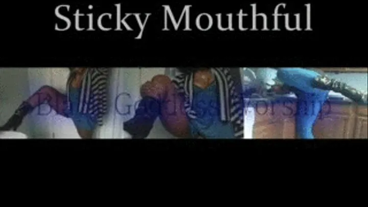 Sticky Mouthful Pt. 2