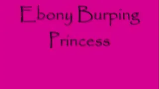 Ebony Burping Princess