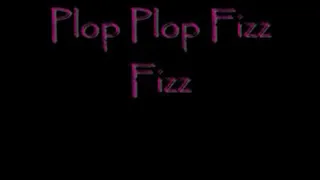 Plop Plop Fizz Fizz