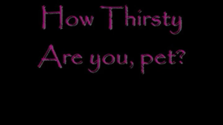 How thirsty Are you pet?