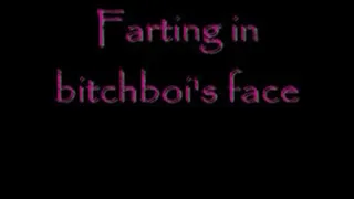 Farting in bitchboi's stupid face