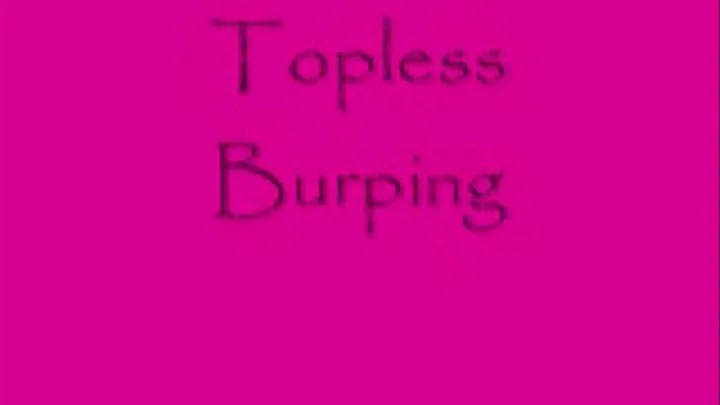 Topless Burping