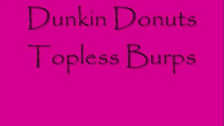 dunkin Donuts Topless Burps