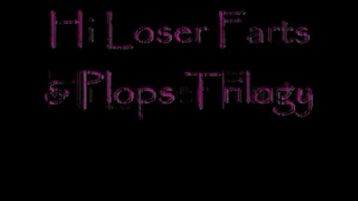 Hi loser Farts & Plops Trilogy