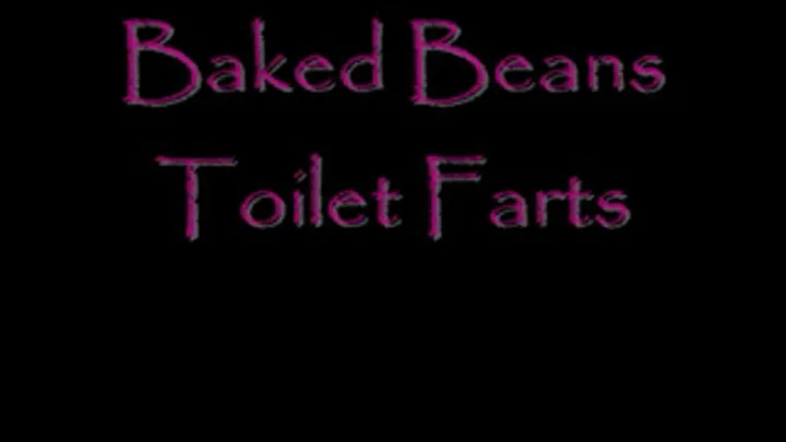 baked Beans: Toilet Farts