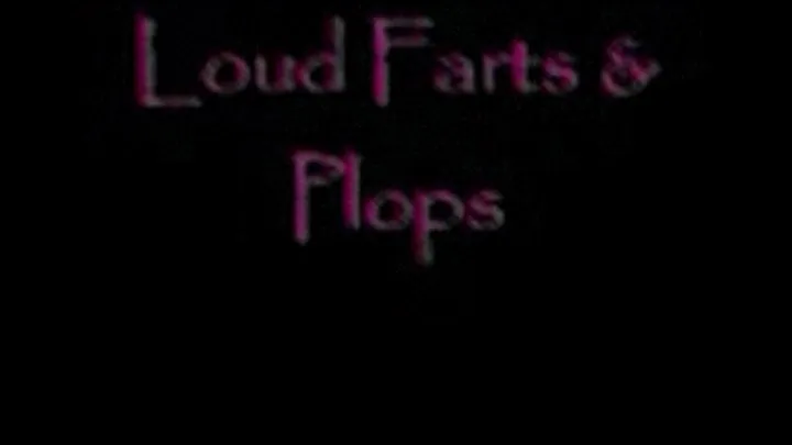 Loud Farts and Plops