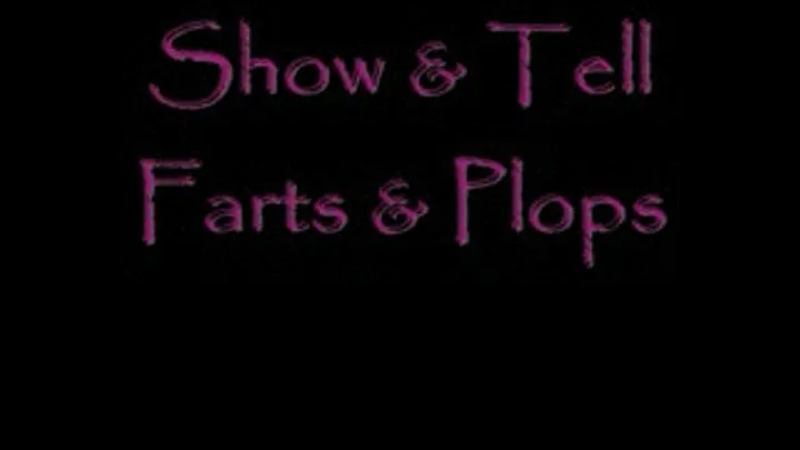 Show & Tell Farts & Plops