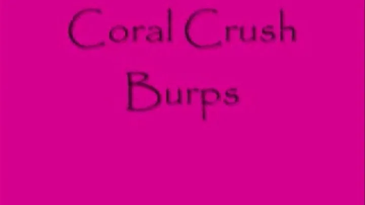 Coral Crush Burps