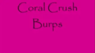 Coral Crush Burps