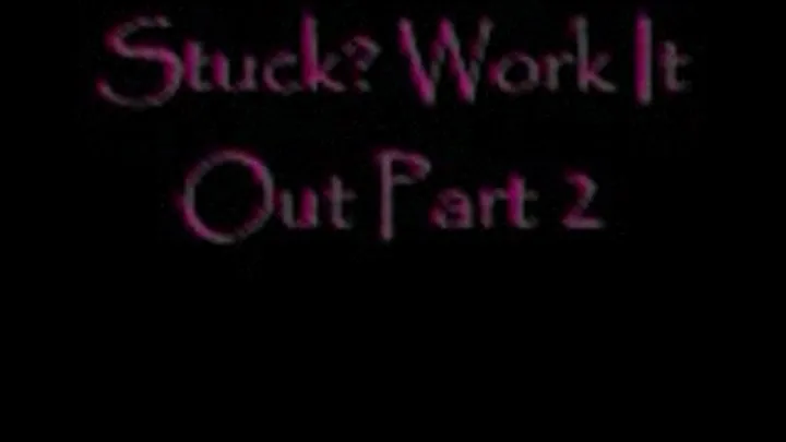 Stuck???? Work It Out 2