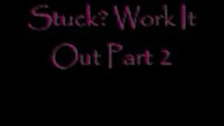 Stuck???? Work It Out 2