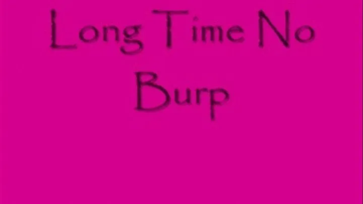 Long Time No Burp