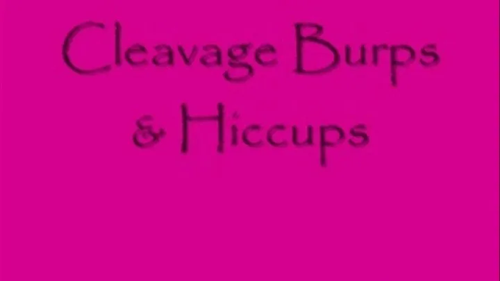 Cleavage Burps and Hiccups