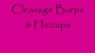 Cleavage Burps and Hiccups