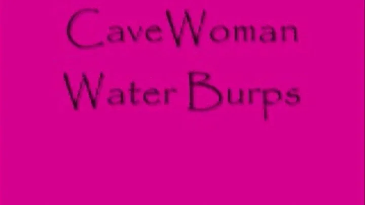 CaveWoman Water Burps