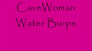 CaveWoman Water Burps