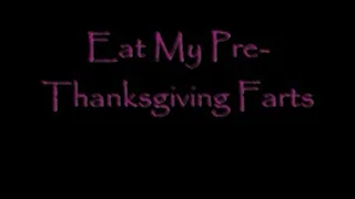 Eat My pre-Thanksgiving Farts