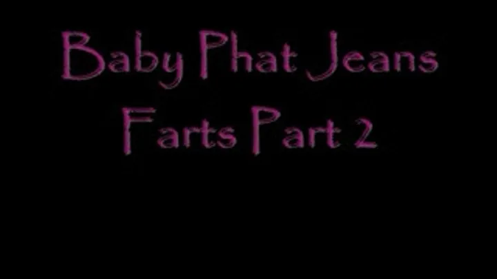 Baby Phat Jeans Farts Part 2