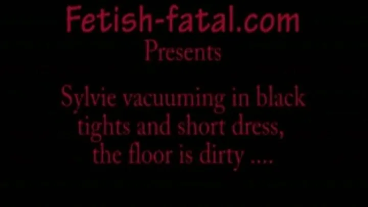 Sylvie passe l'aspirateur en collant noir et robe courte, step-son sol est sale .........Sylvie vacuuming in black tights and short dress, the floor is dirty ....