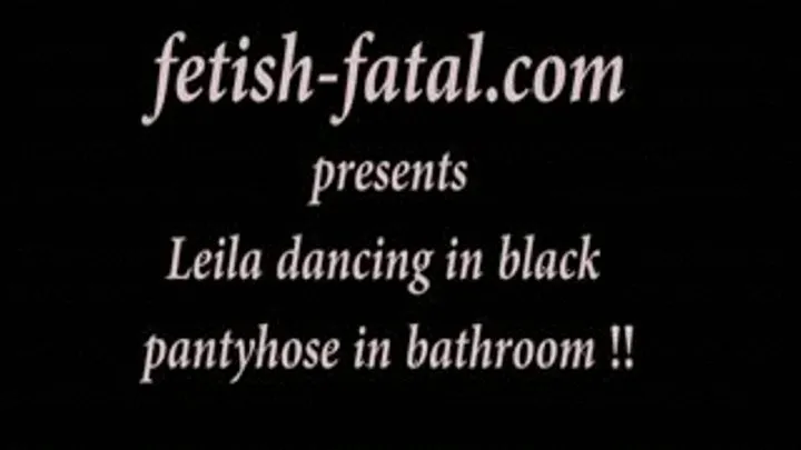 Leila danse en collant noir dans salle de bain!!!.....Leila dancing in black pantyhose in bathroom!!!