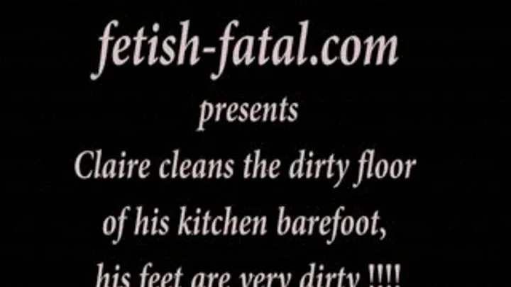 Claire nettoie le sol sale de sa cuisine pieds nus, ses pieds sont très sales!!.....Claire cleans the dirty floor of his kitchen barefoot, his feet are very dirty!