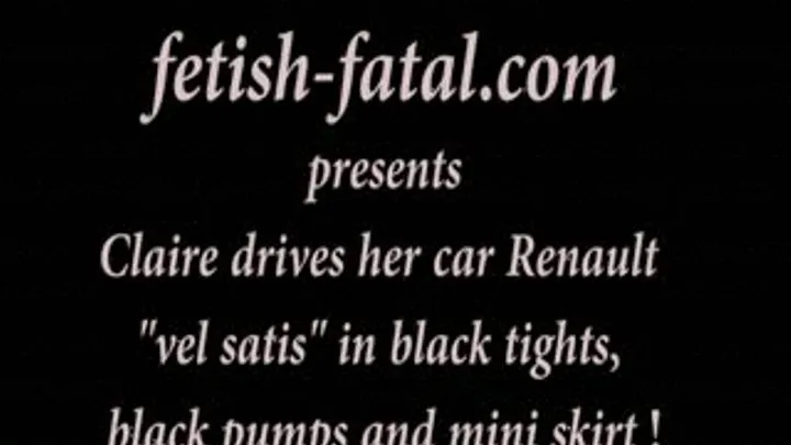 Claire drives her car Renault vel satis in black tights, black pumps and mini skirt!......Claire conduit sa voiture Renault vel satis en collant noir, escarpins noirs et mini jupe