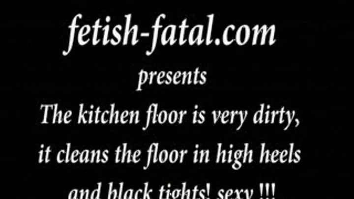 The kitchen floor is very dirty, it cleans the floor in high heels and black tights! sexy!!......Le sol de la cuisine est très sale, elle nettoie le sol en escarpins et collant noir!!! sexy!!!!