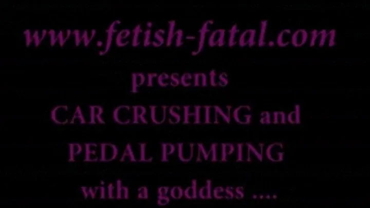 CAR CRUSHING et PEDAL PUMPING avec une deesse .........CAR CRUSHING and PEDAL PUMPING with a goddess ....