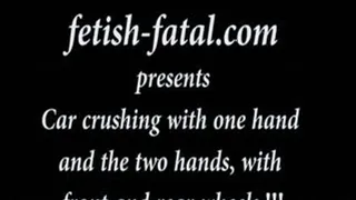 Car crushing avec une main puis les 2 mains, avec roues avant et arrière......Car crushing with one hand and the two hands, with front and rear wheels!!!