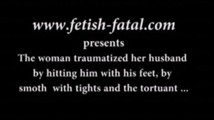 The woman traumatized her husband by hitting him with his feet, by smothering with tights and the tortuant .........Le femme traumatise step-son mari en le frappant avec ses pieds, en l'étouffant avec un collant et en le tortuant ....