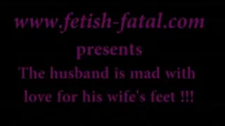 The husband is mad with love for his wife's feet!!...Le mari est fou d'amour pour les pieds de sa femme!!!!