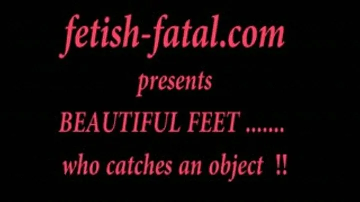 BEAUTIFUL FEET ....... who catches an object!......DES PIEDS MAGNIFIQUES.......qui attrape un objet!