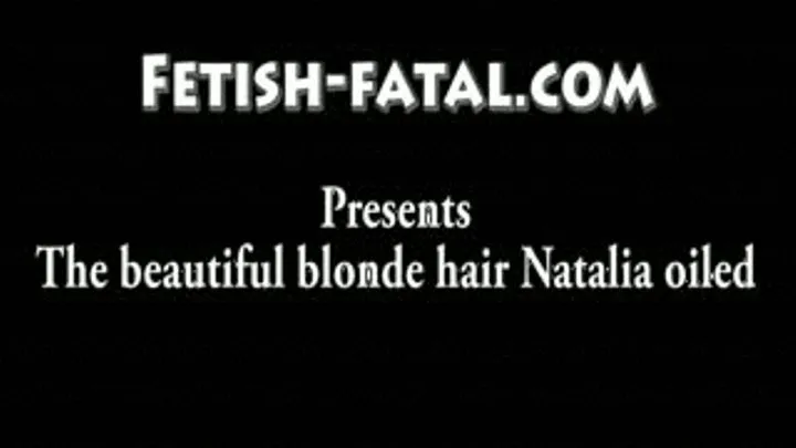 Les beaux cheveux blonds de Natalia enduit d'huile!!!! ..... The beautiful blonde hair Natalia oiled!!!