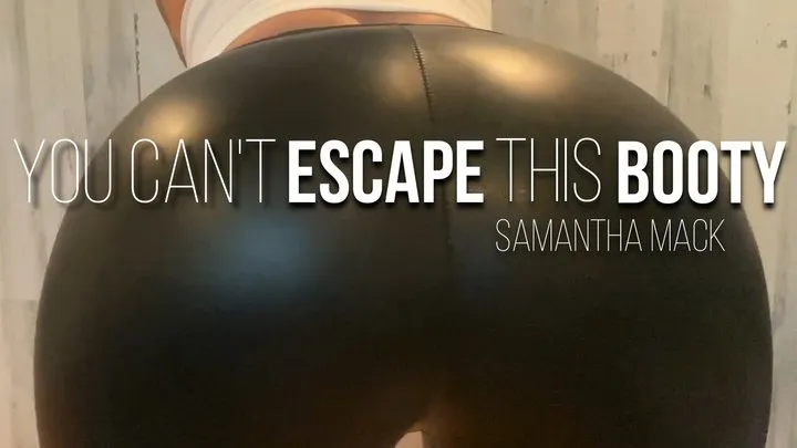 You Can't Escape This Booty