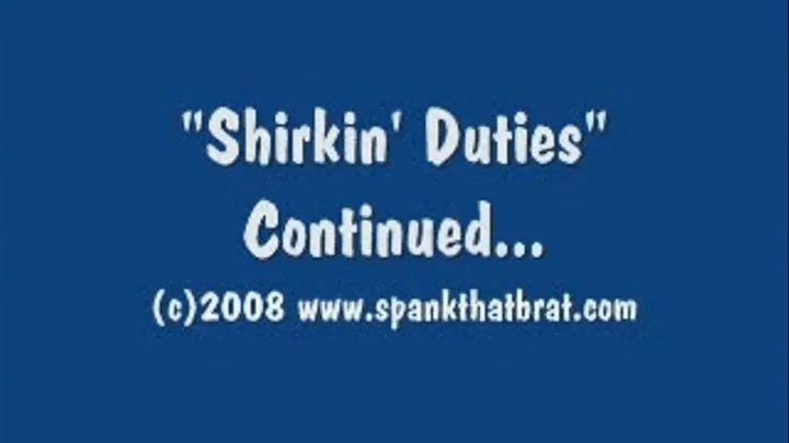 Shirkin' Duties Part 4