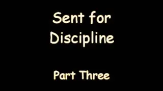 Sent for Discipline Part 3