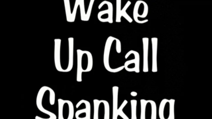 Part 3 Wake Up Call Spanking