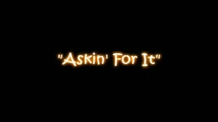 Askin For it (Part 1)