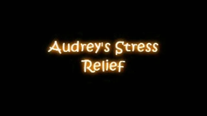 Audrey Stress Relief (Part 1)