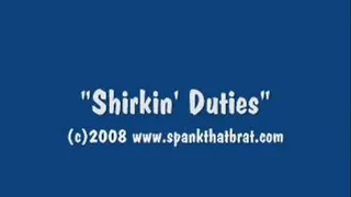 Shirkin' Duties Part 1