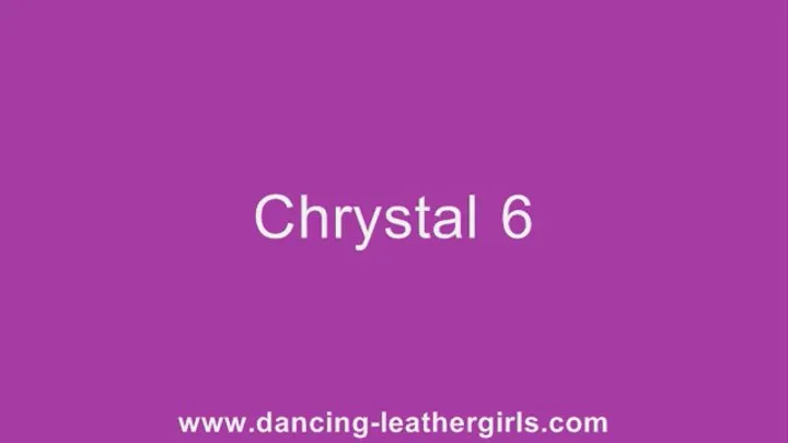 Chrystal 6 - Dancing in Leather