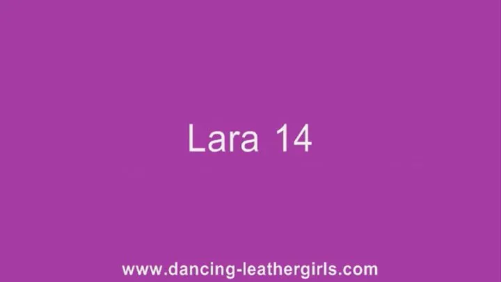 Lara 14 - Dancing in Leather