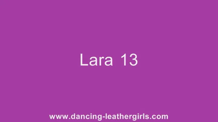 Lara 13 - Dancing in Leather