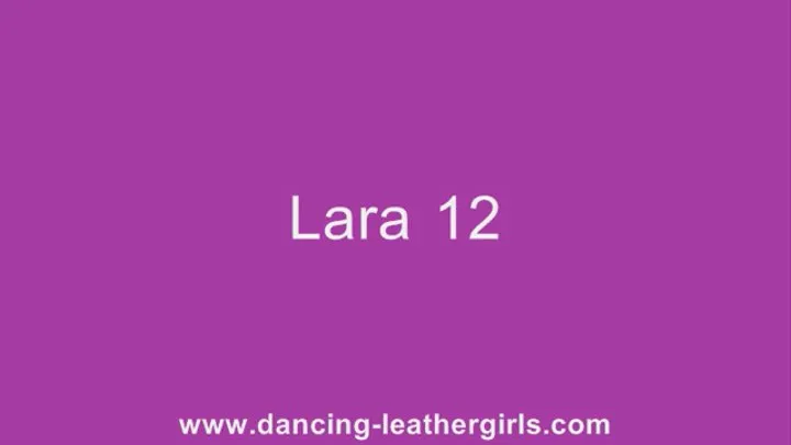 Lara 12 - Dancing in Leather