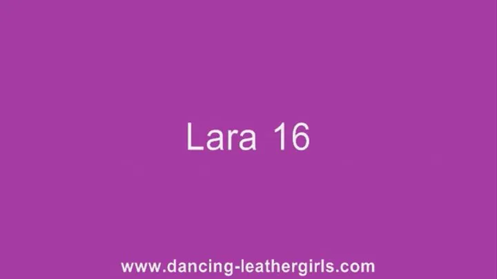 Lara 16 - Dancing in Leather