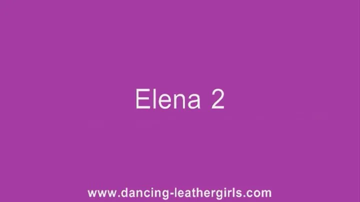 Elena 2 - Dancing in Leather