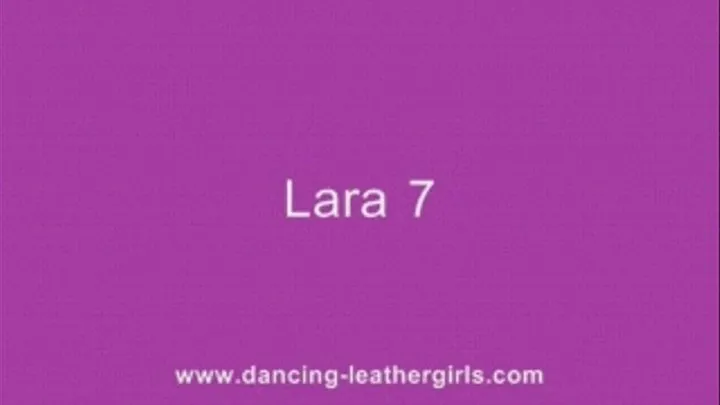 Lara 7 - Shake these Leather Pants