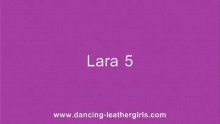 Lara 5 - Dancing in Leather Pants, Gloves and Overknees