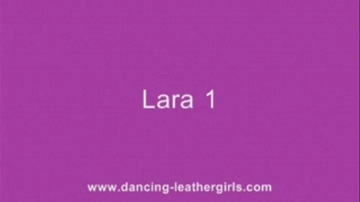 Lara 1 - Dancing in Leather Pants and Overknees