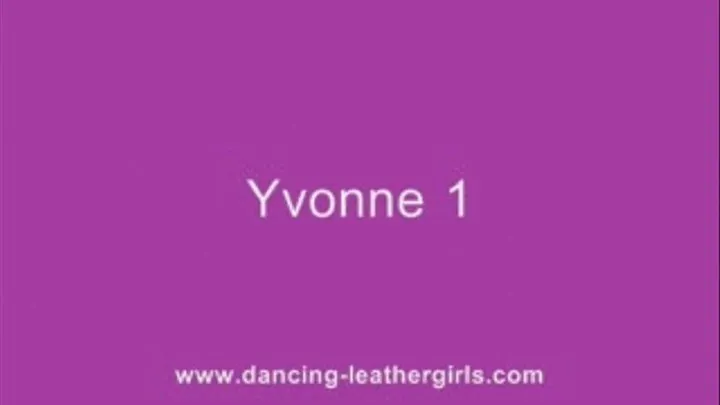 Yvonne 1 - Dancing in Leather Pants